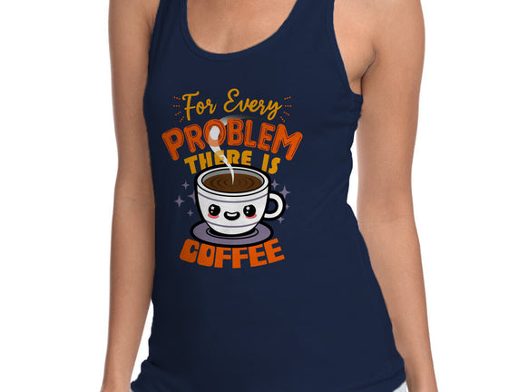 For Every Problem There Is Coffee