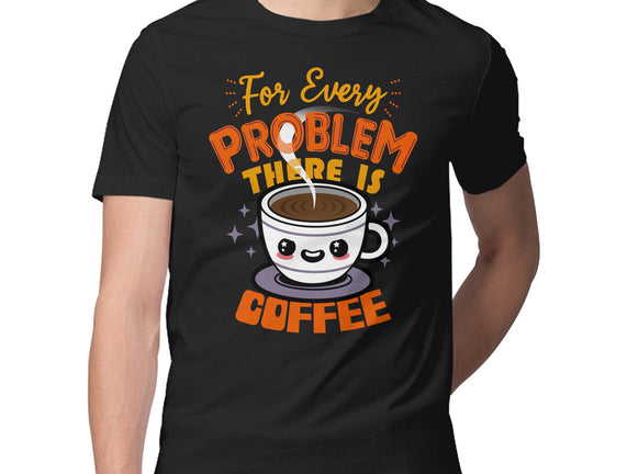 For Every Problem There Is Coffee