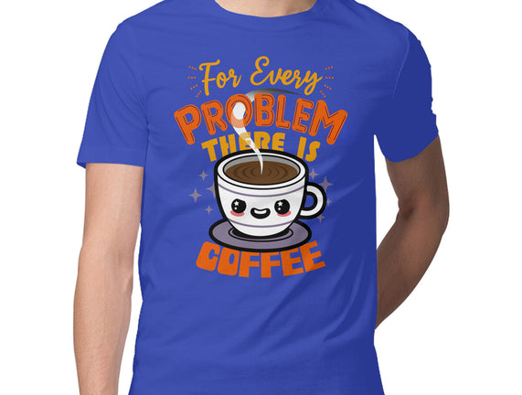 For Every Problem There Is Coffee