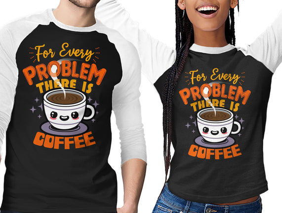 For Every Problem There Is Coffee