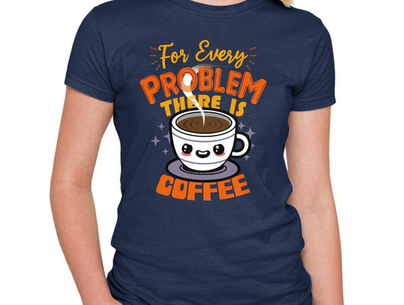 For Every Problem There Is Coffee