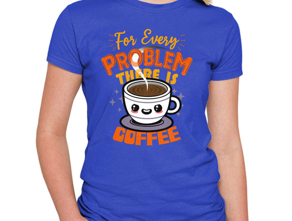 For Every Problem There Is Coffee