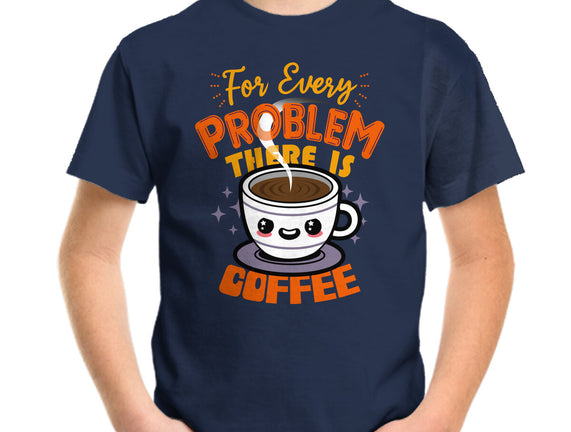 For Every Problem There Is Coffee