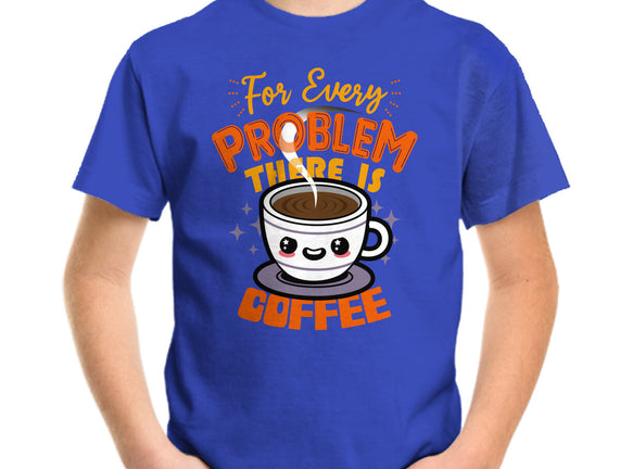 For Every Problem There Is Coffee