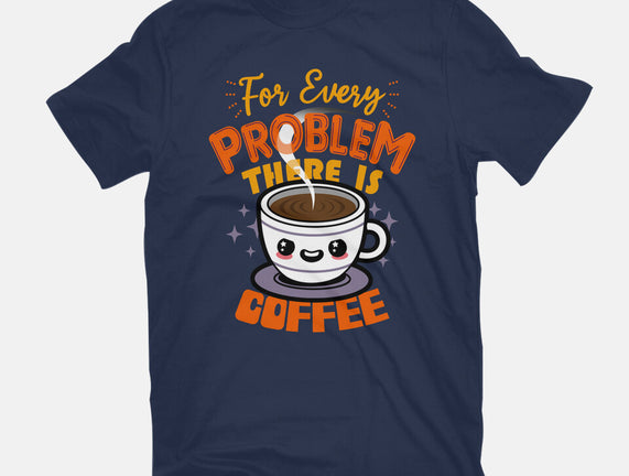 For Every Problem There Is Coffee