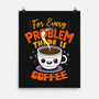 For Every Problem There Is Coffee-None-Matte-Poster-Boggs Nicolas