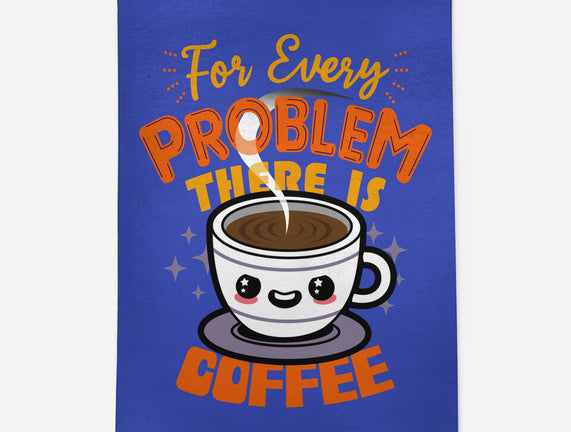 For Every Problem There Is Coffee