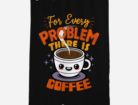 For Every Problem There Is Coffee