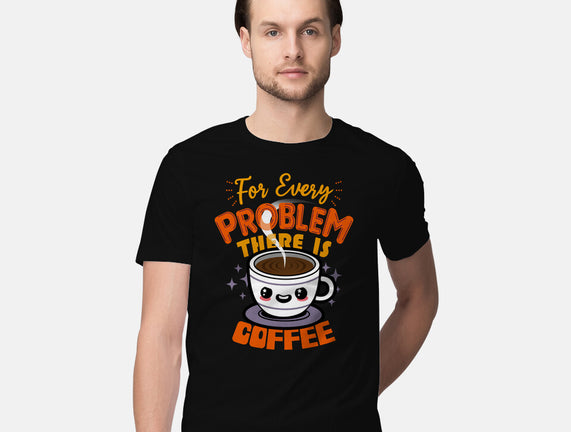 For Every Problem There Is Coffee