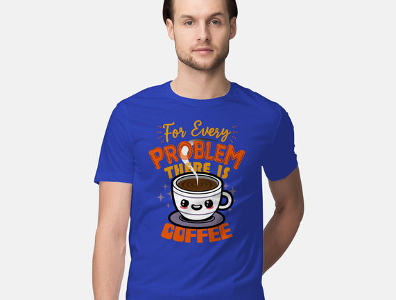 For Every Problem There Is Coffee