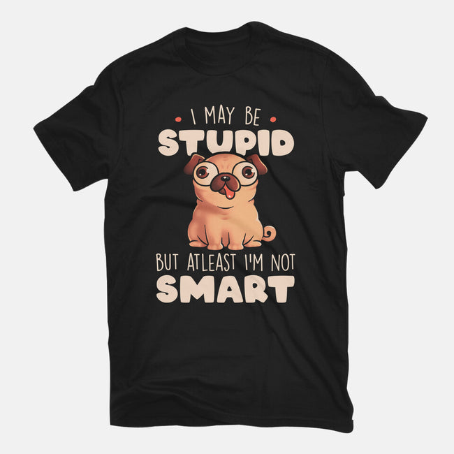 I May Be Stupid-Womens-Basic-Tee-eduely