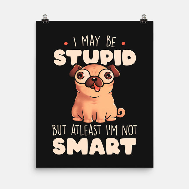 I May Be Stupid-None-Matte-Poster-eduely