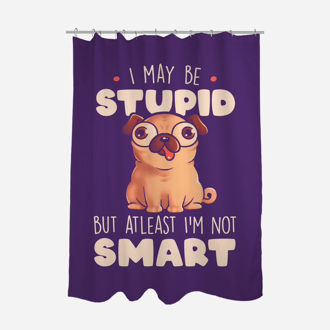 I May Be Stupid-None-Polyester-Shower Curtain-eduely