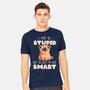 I May Be Stupid-Mens-Heavyweight-Tee-eduely