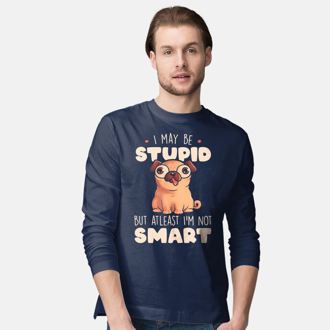 I May Be Stupid-Mens-Long Sleeved-Tee-eduely