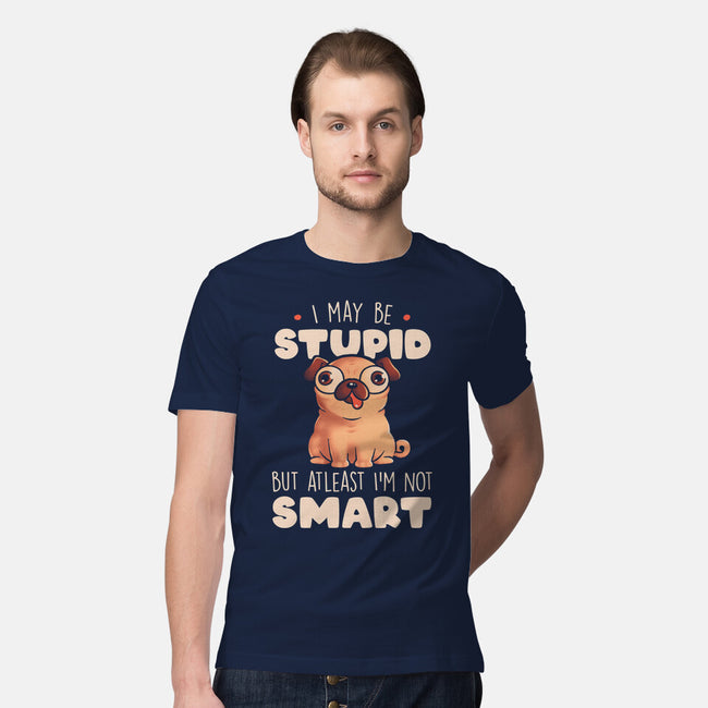 I May Be Stupid-Mens-Premium-Tee-eduely