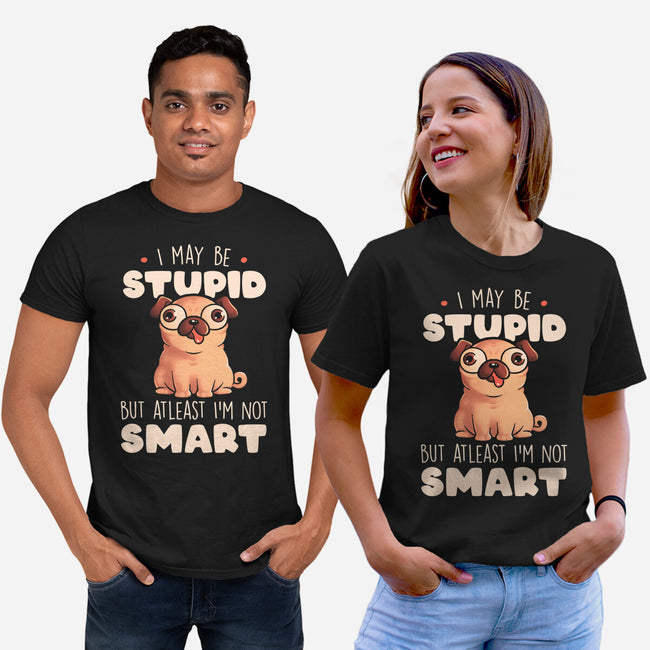 I May Be Stupid-Unisex-Basic-Tee-eduely