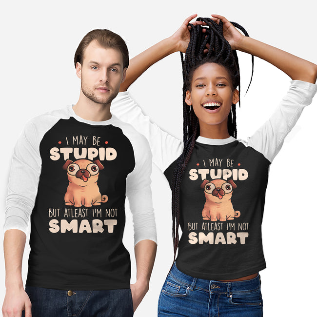 I May Be Stupid-Unisex-Baseball-Tee-eduely