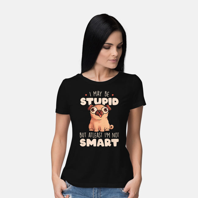 I May Be Stupid-Womens-Basic-Tee-eduely