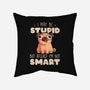 I May Be Stupid-None-Removable Cover-Throw Pillow-eduely