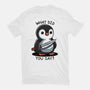 What Did You Say-Mens-Premium-Tee-fanfreak1