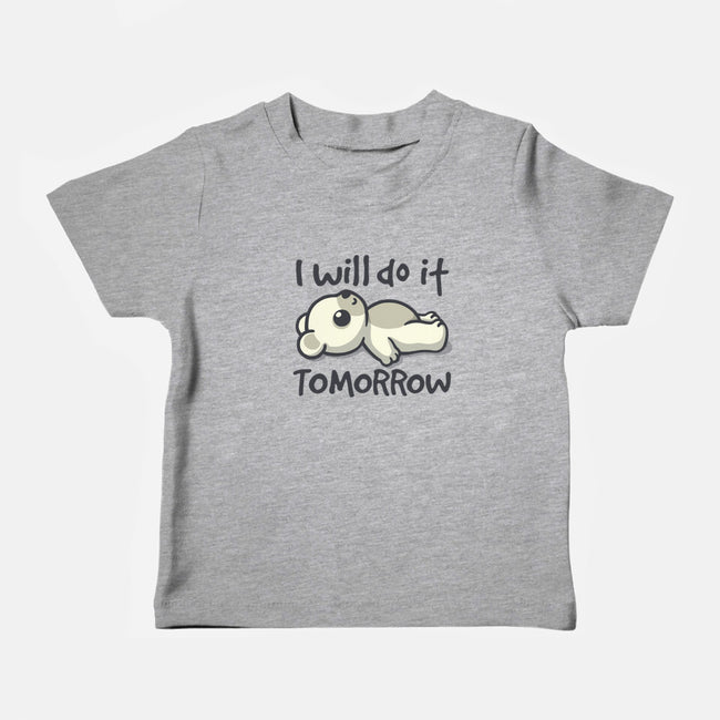 I Will Do It Tomorrow-Baby-Basic-Tee-NemiMakeit