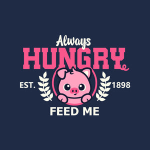 Always Hungry Feed Me