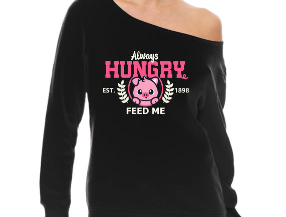 Always Hungry Feed Me