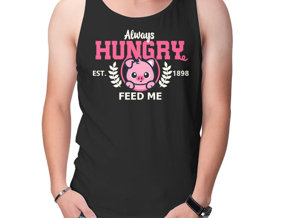 Always Hungry Feed Me