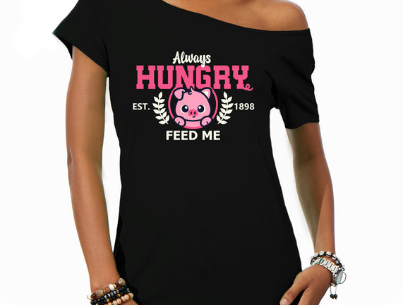 Always Hungry Feed Me