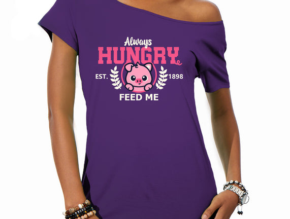 Always Hungry Feed Me