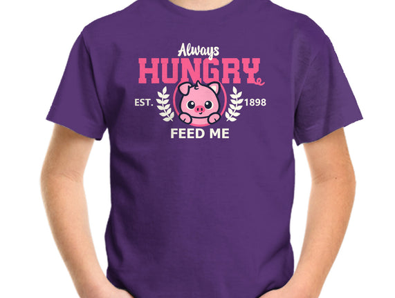 Always Hungry Feed Me