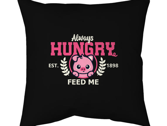 Always Hungry Feed Me