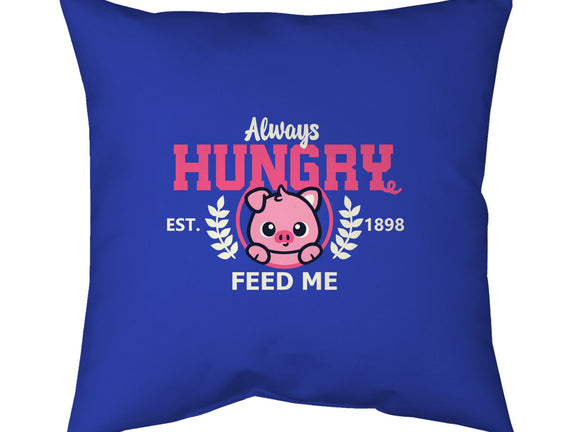 Always Hungry Feed Me