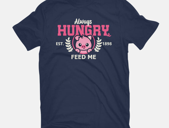 Always Hungry Feed Me