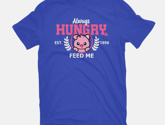 Always Hungry Feed Me