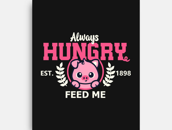 Always Hungry Feed Me