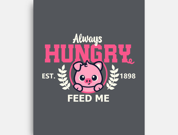 Always Hungry Feed Me