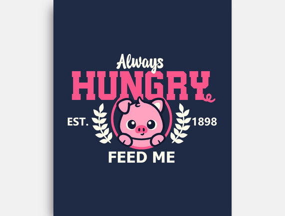 Always Hungry Feed Me