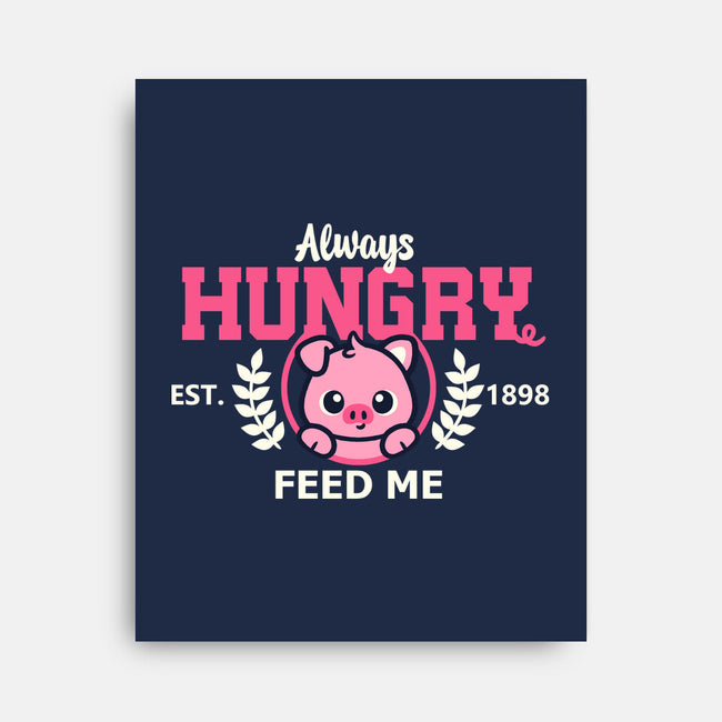 Always Hungry Feed Me-None-Stretched-Canvas-NemiMakeit