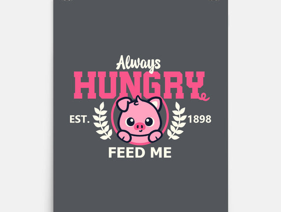 Always Hungry Feed Me