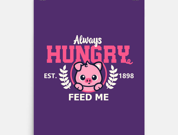 Always Hungry Feed Me