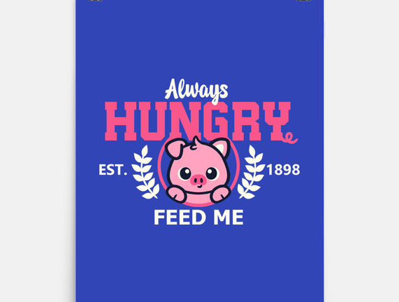 Always Hungry Feed Me