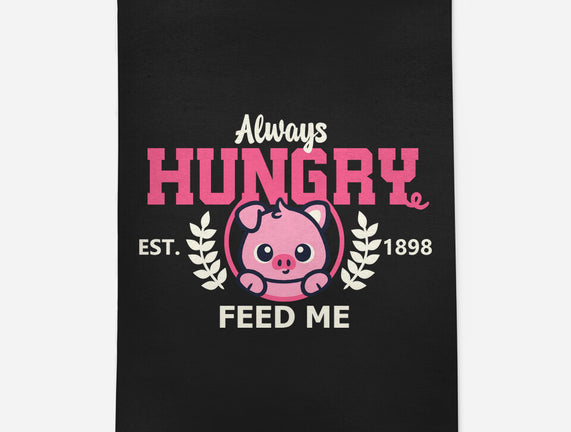 Always Hungry Feed Me