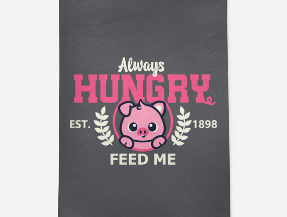 Always Hungry Feed Me