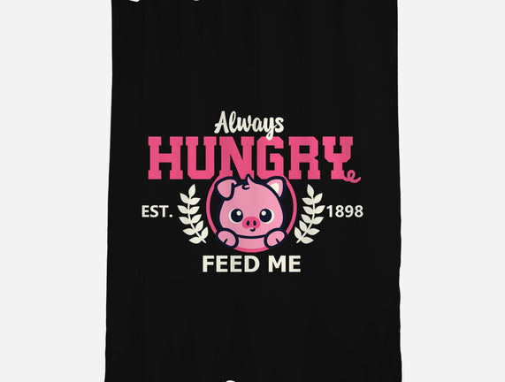 Always Hungry Feed Me