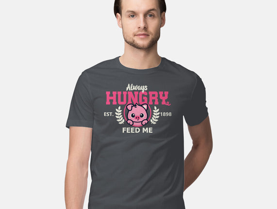 Always Hungry Feed Me