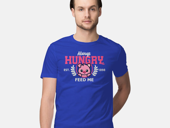 Always Hungry Feed Me