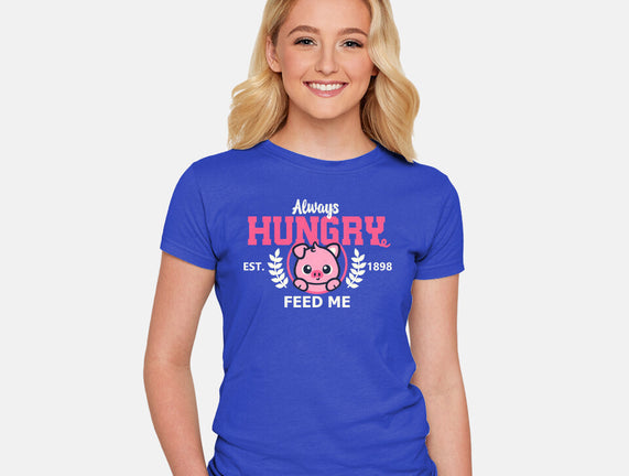 Always Hungry Feed Me