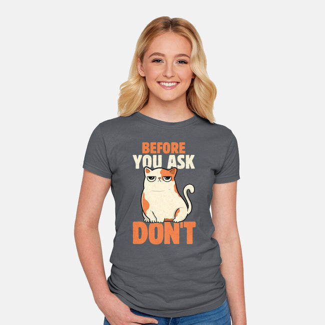 Before You Ask Don't-Womens-Fitted-Tee-tobefonseca